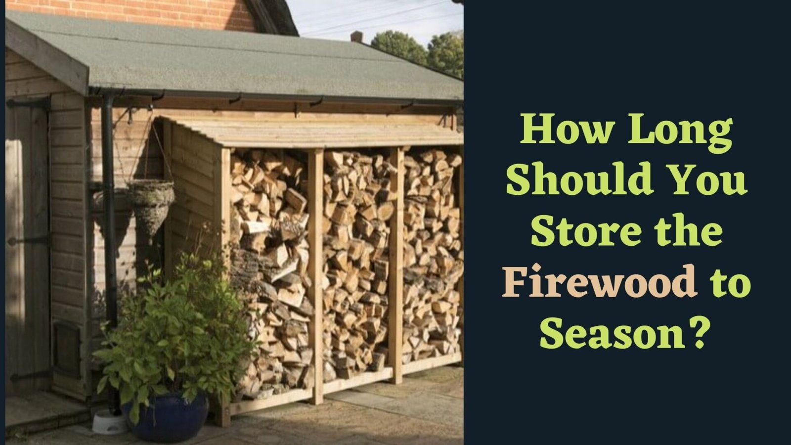 Best How Long Should You Store the Firewood to Season? 2021